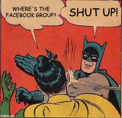 Comic-strip meme: Robin asks "Where's the Facebook group?" and Batman slaps him, saying "Shut up!"